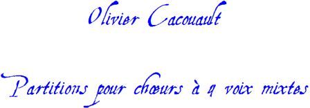 Olivier Cacouault : partitions pour choeurs  4 voix mixtes